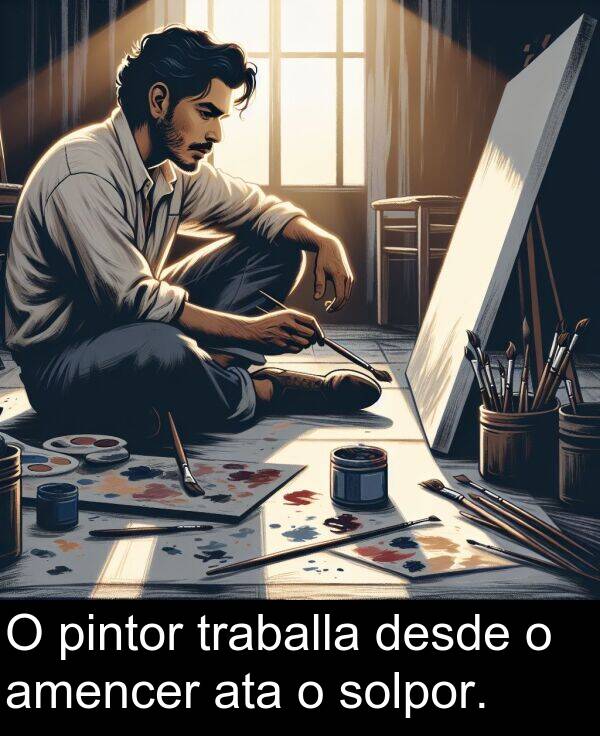 pintor: O pintor traballa desde o amencer ata o solpor.