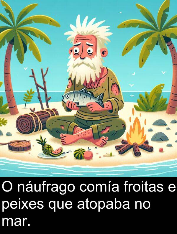 froitas: O náufrago comía froitas e peixes que atopaba no mar.