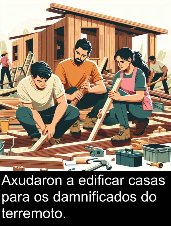terremoto: Axudaron a edificar casas para os damnificados do terremoto.