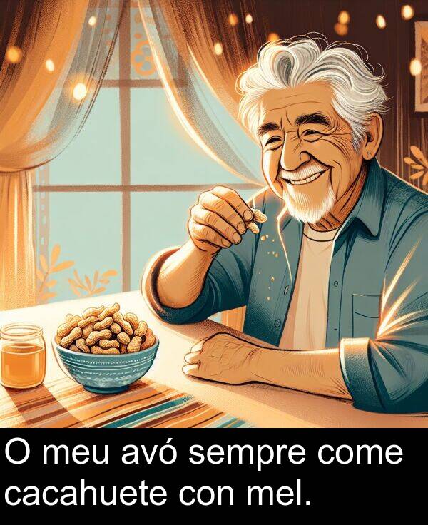 come: O meu avó sempre come cacahuete con mel.