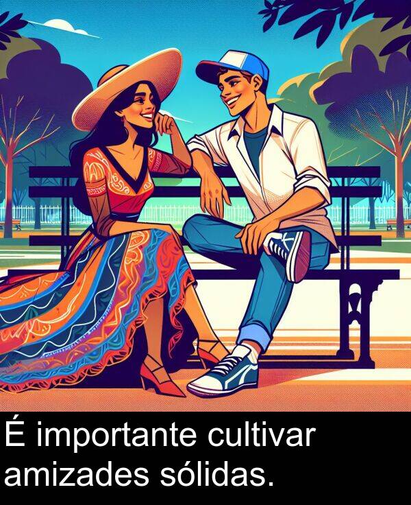 amizades: É importante cultivar amizades sólidas.