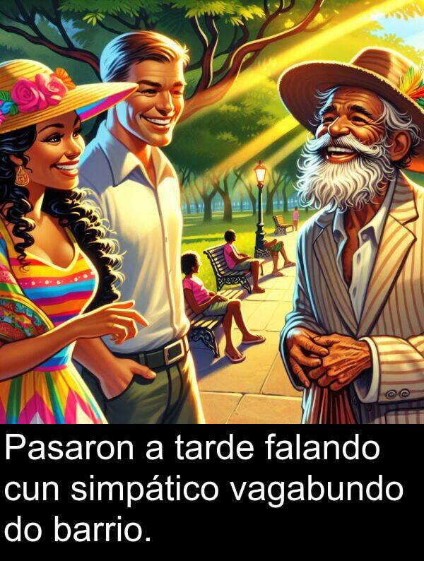 tarde: Pasaron a tarde falando cun simpático vagabundo do barrio.