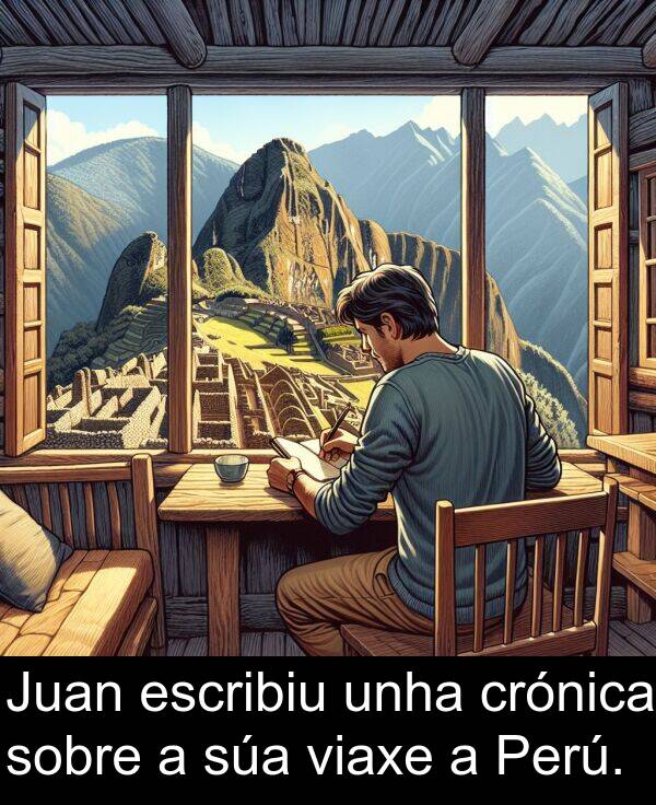 escribiu: Juan escribiu unha crónica sobre a súa viaxe a Perú.