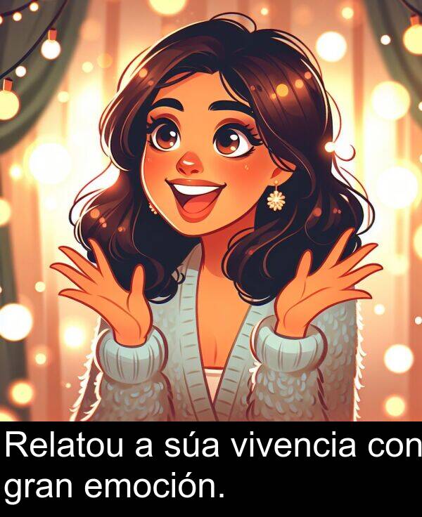 gran: Relatou a súa vivencia con gran emoción.