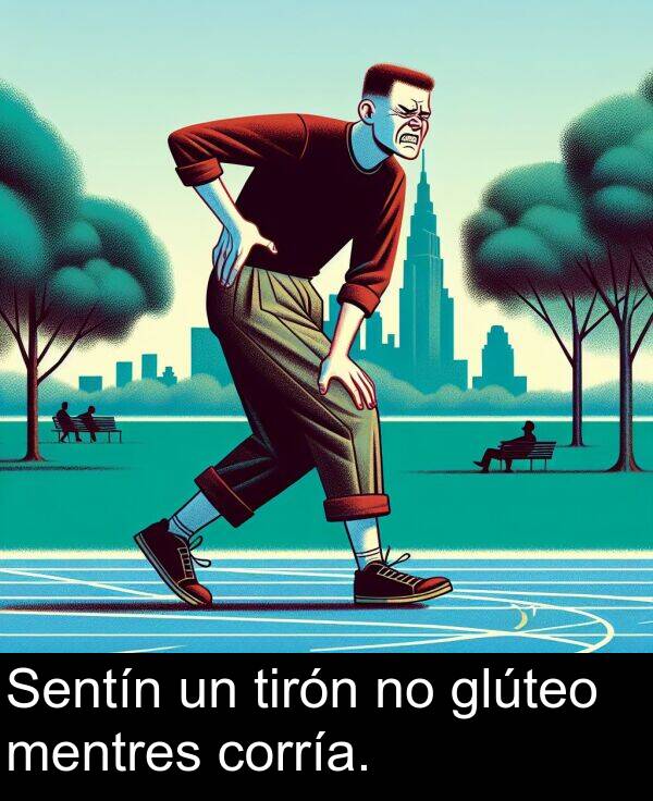 corría: Sentín un tirón no glúteo mentres corría.