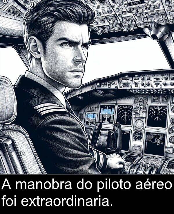 extraordinaria: A manobra do piloto aéreo foi extraordinaria.