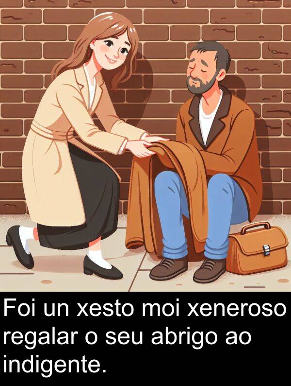 regalar: Foi un xesto moi xeneroso regalar o seu abrigo ao indigente.