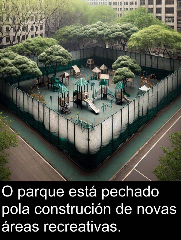 recreativas: O parque está pechado pola construción de novas áreas recreativas.
