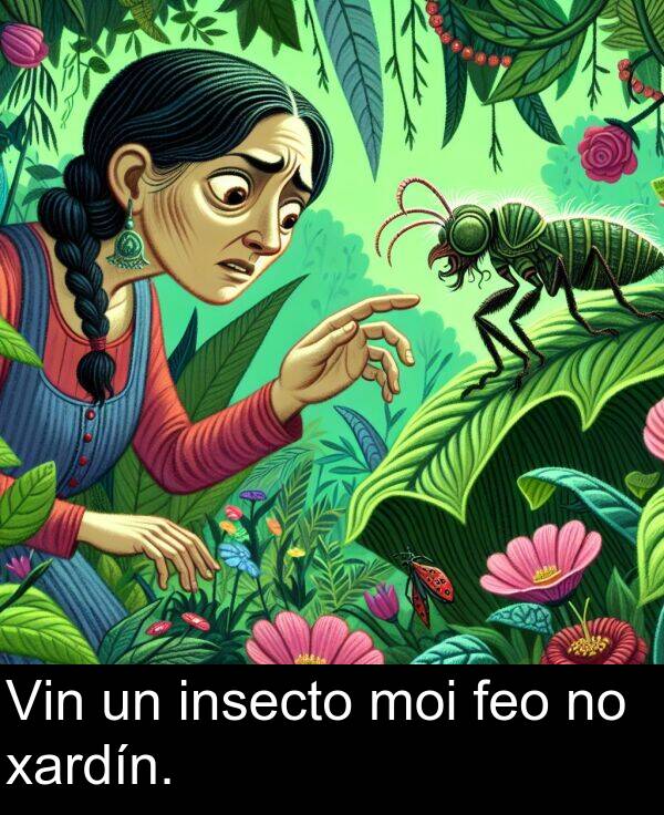 feo: Vin un insecto moi feo no xardín.
