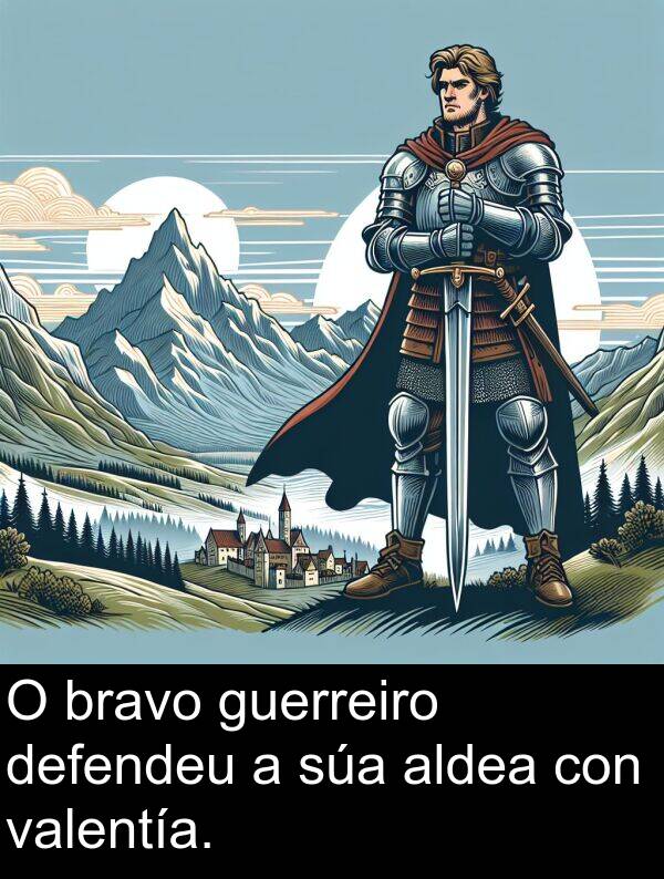 valentía: O bravo guerreiro defendeu a súa aldea con valentía.