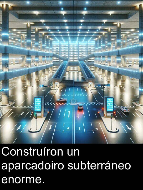 enorme: Construíron un aparcadoiro subterráneo enorme.