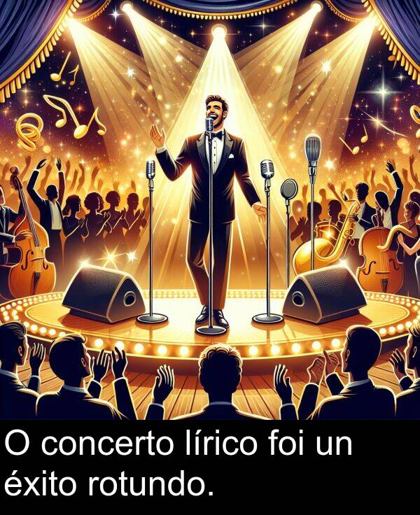 éxito: O concerto lírico foi un éxito rotundo.