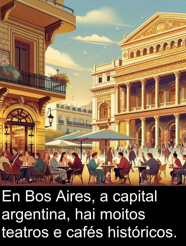 capital: En Bos Aires, a capital argentina, hai moitos teatros e cafés históricos.