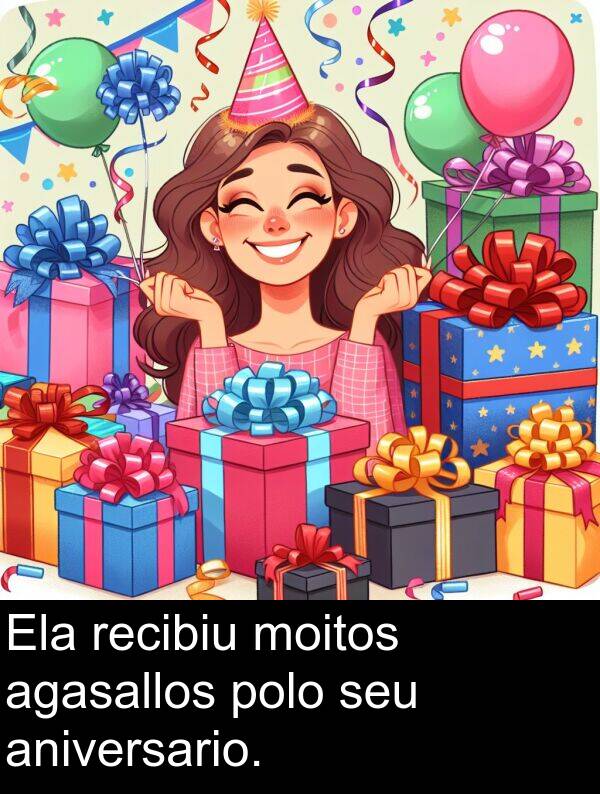 recibiu: Ela recibiu moitos agasallos polo seu aniversario.