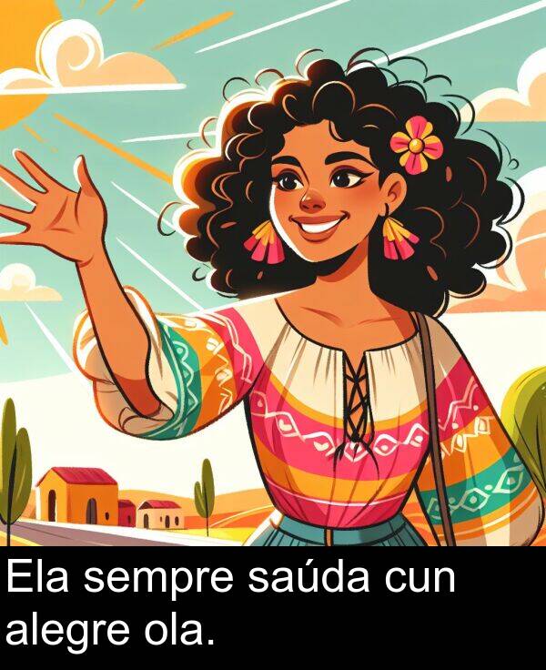 alegre: Ela sempre saúda cun alegre ola.