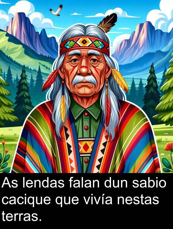 dun: As lendas falan dun sabio cacique que vivía nestas terras.