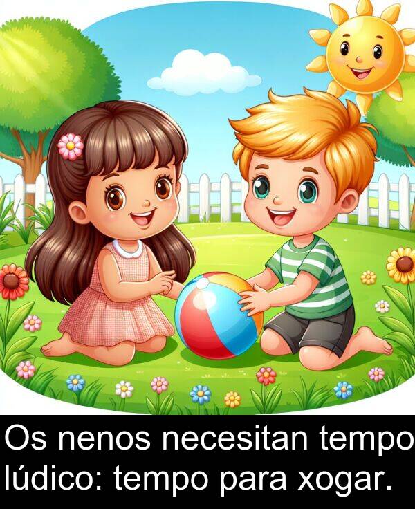 tempo: Os nenos necesitan tempo lúdico: tempo para xogar.