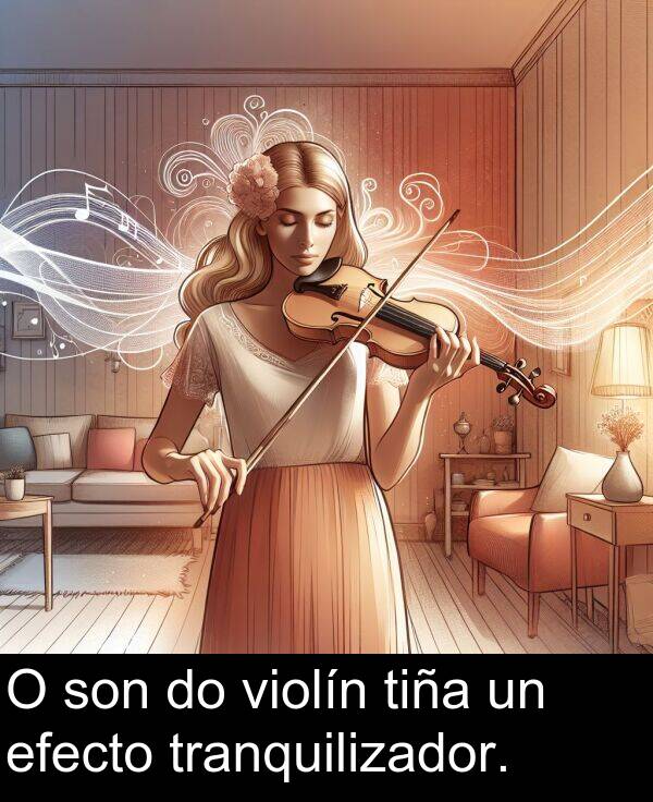tiña: O son do violín tiña un efecto tranquilizador.