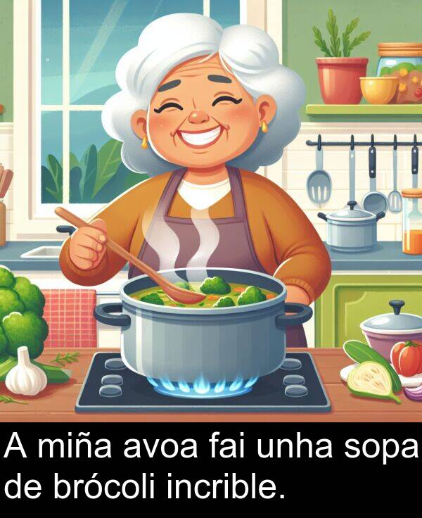 miña: A miña avoa fai unha sopa de brócoli incrible.