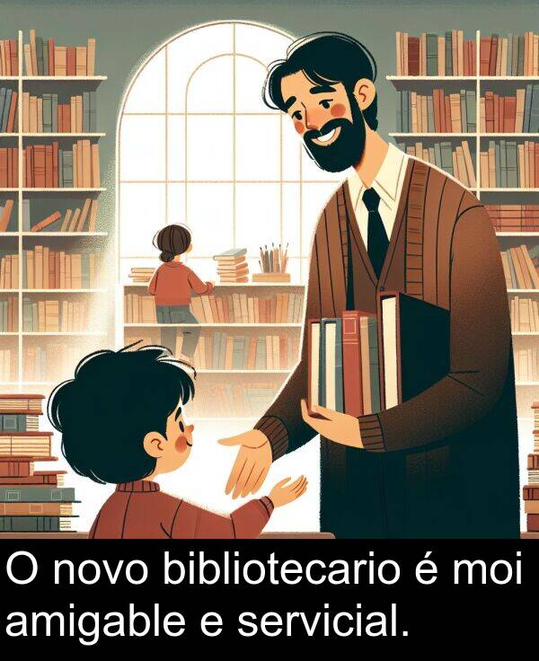 servicial: O novo bibliotecario é moi amigable e servicial.