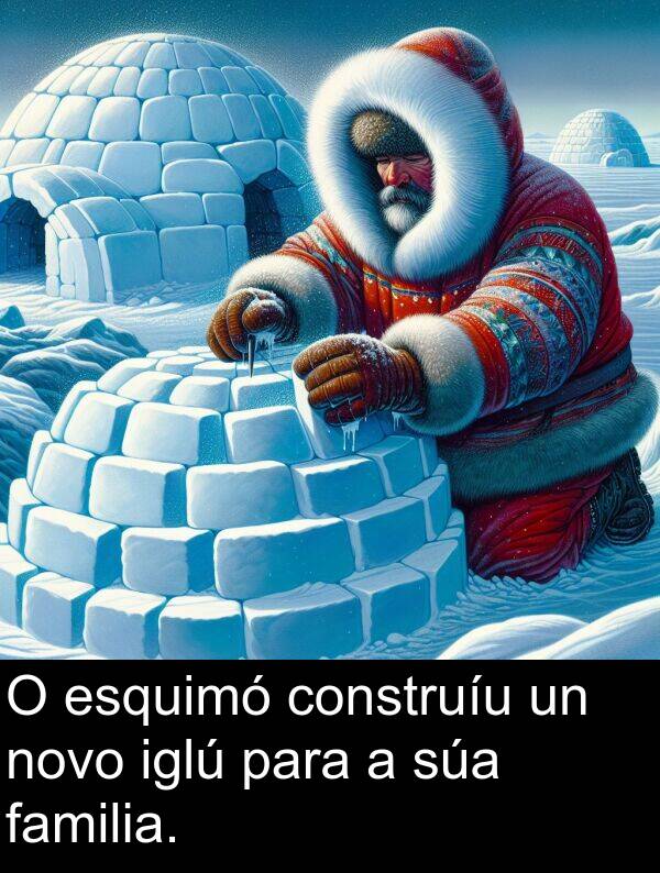 construíu: O esquimó construíu un novo iglú para a súa familia.