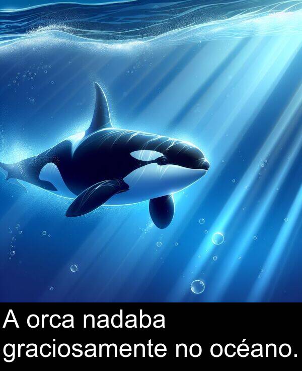 graciosamente: A orca nadaba graciosamente no océano.