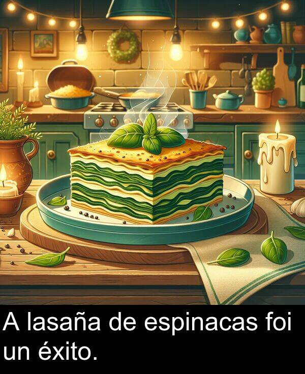 espinacas: A lasaña de espinacas foi un éxito.