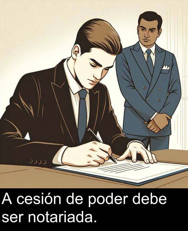 ser: A cesión de poder debe ser notariada.