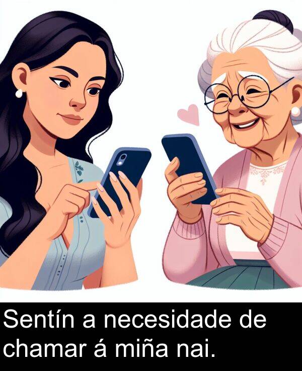 miña: Sentín a necesidade de chamar á miña nai.