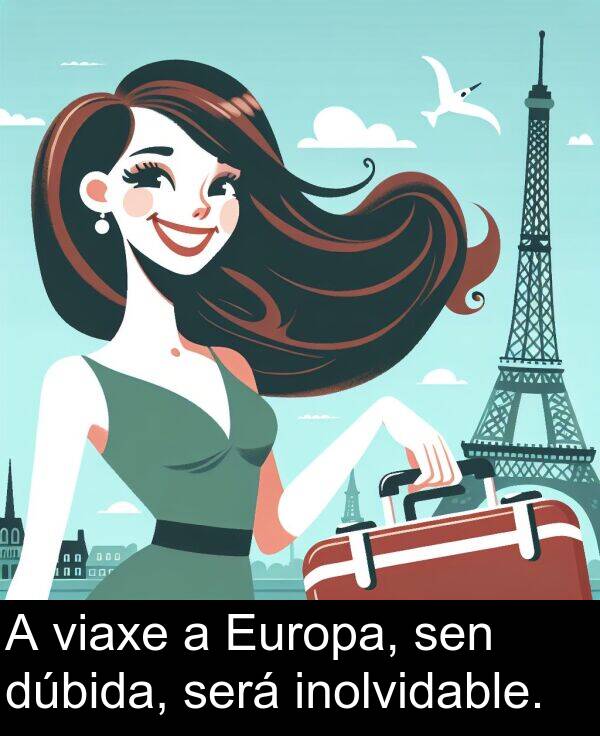será: A viaxe a Europa, sen dúbida, será inolvidable.