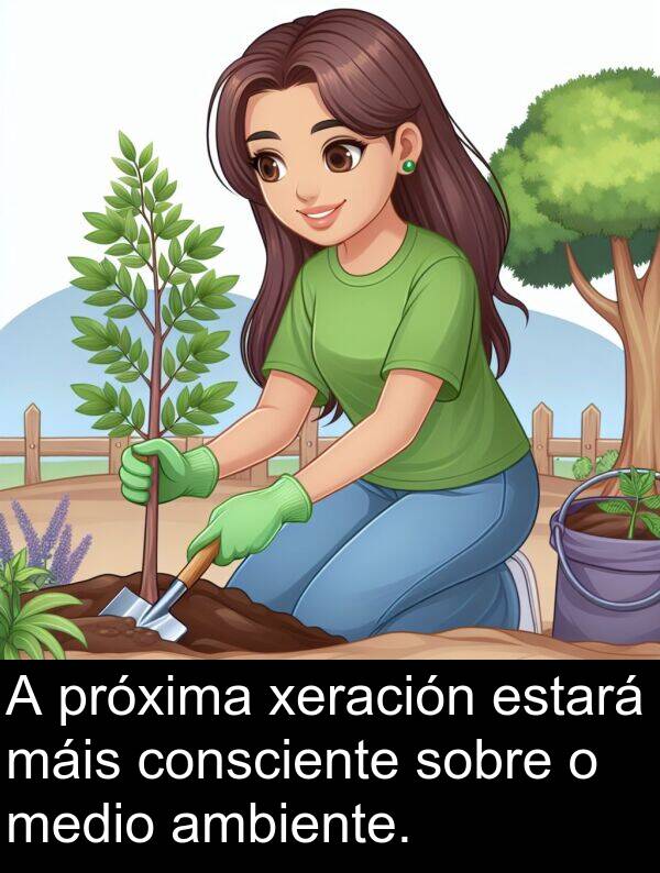 medio: A próxima xeración estará máis consciente sobre o medio ambiente.