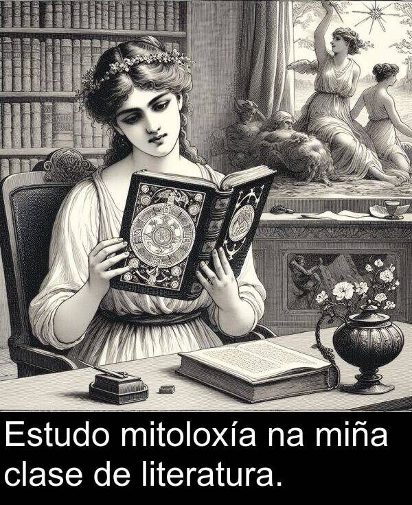 miña: Estudo mitoloxía na miña clase de literatura.