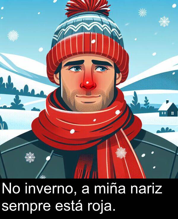 roja: No inverno, a miña nariz sempre está roja.