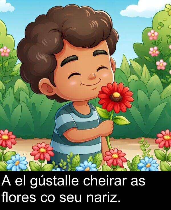gústalle: A el gústalle cheirar as flores co seu nariz.
