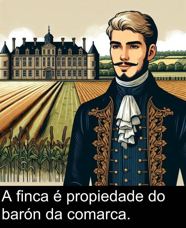 finca: A finca é propiedade do barón da comarca.
