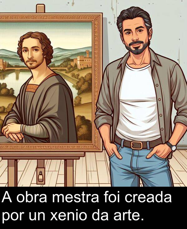 por: A obra mestra foi creada por un xenio da arte.