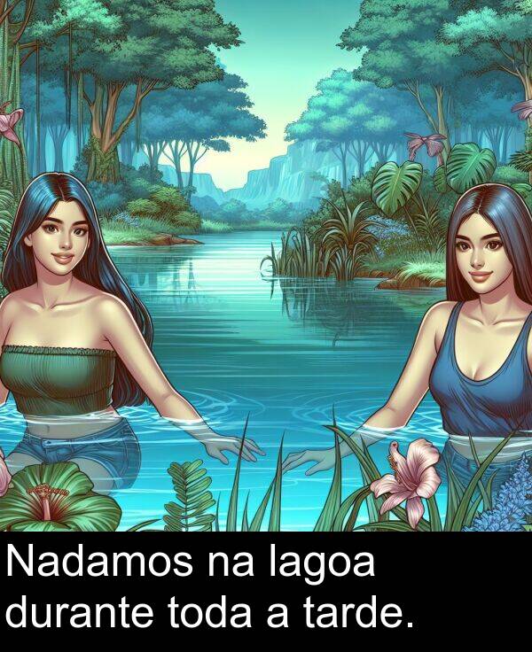 durante: Nadamos na lagoa durante toda a tarde.