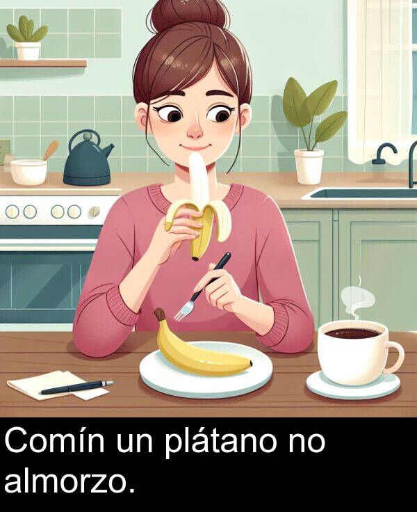 almorzo: Comín un plátano no almorzo.