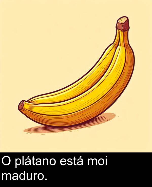 maduro: O plátano está moi maduro.