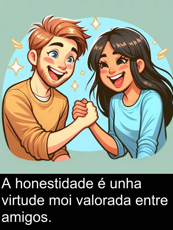 amigos: A honestidade é unha virtude moi valorada entre amigos.