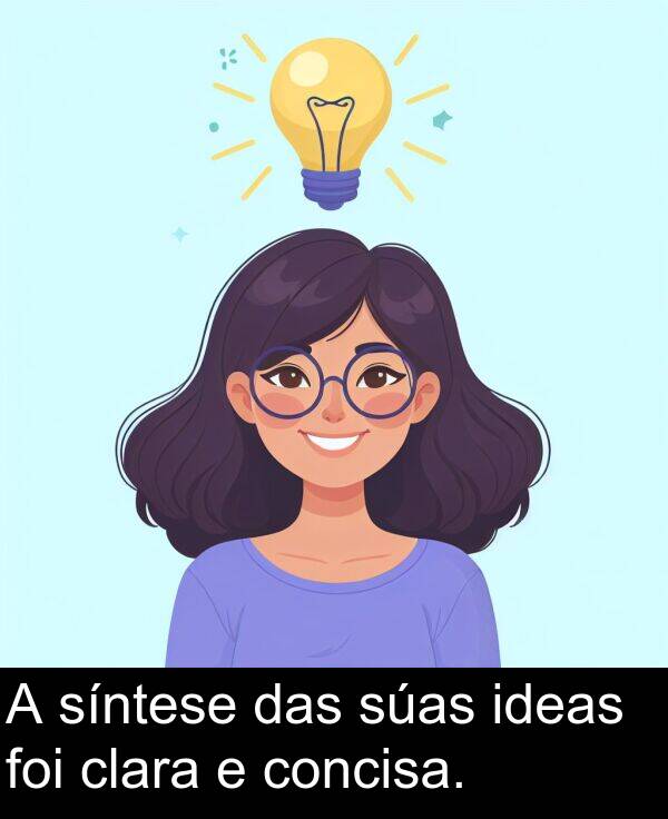 foi: A síntese das súas ideas foi clara e concisa.