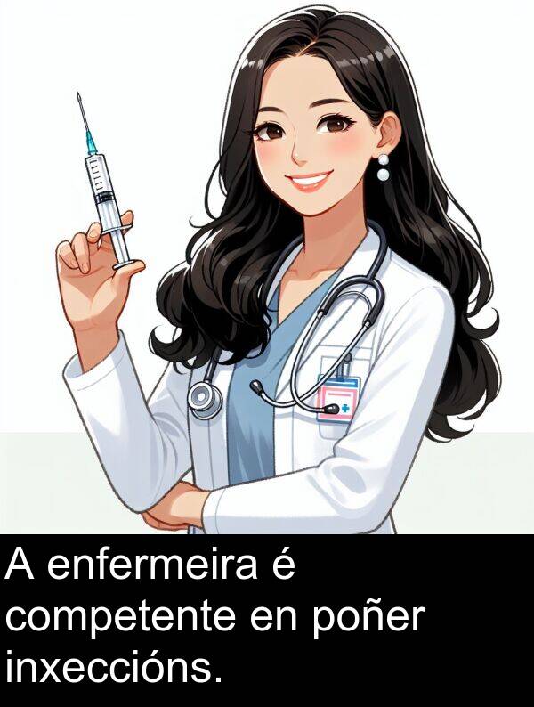 enfermeira: A enfermeira é competente en poñer inxeccións.
