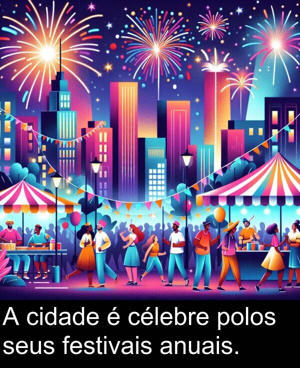 célebre: A cidade é célebre polos seus festivais anuais.