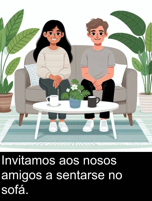 amigos: Invitamos aos nosos amigos a sentarse no sofá.