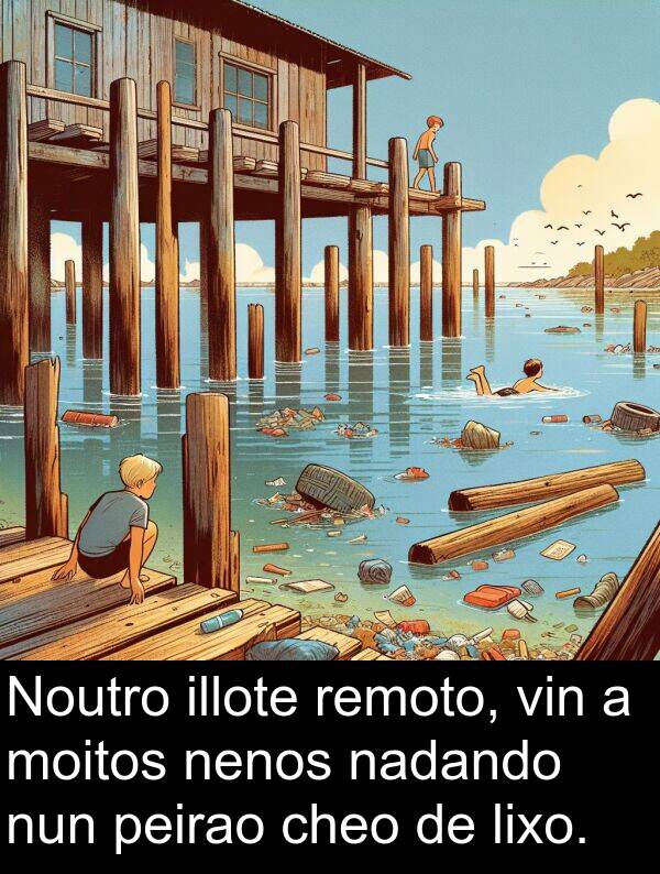 remoto: Noutro illote remoto, vin a moitos nenos nadando nun peirao cheo de lixo.