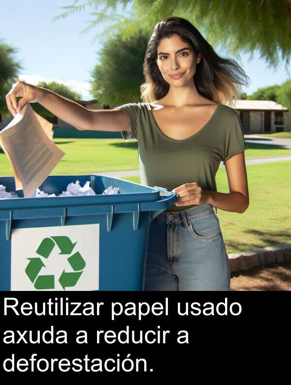 reducir: Reutilizar papel usado axuda a reducir a deforestación.