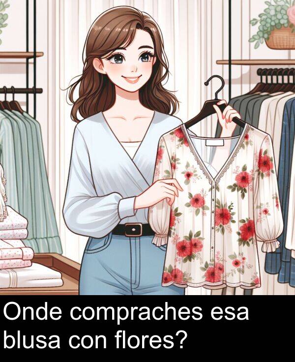 esa: Onde compraches esa blusa con flores?
