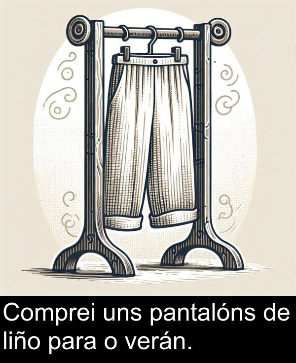 para: Comprei uns pantalóns de liño para o verán.