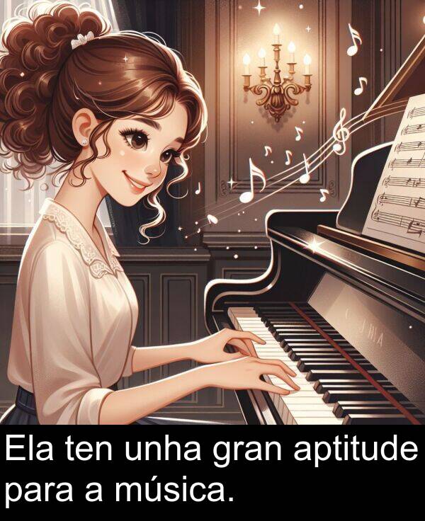 gran: Ela ten unha gran aptitude para a música.
