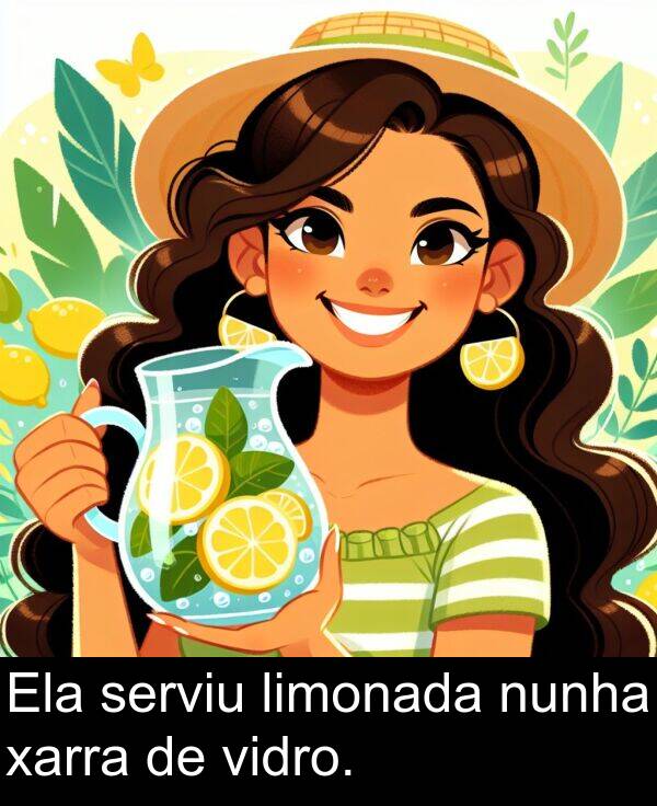 serviu: Ela serviu limonada nunha xarra de vidro.